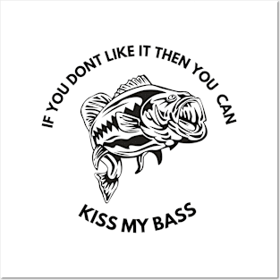 Funny if you dont like it then you can kiss my bass fishing Posters and Art